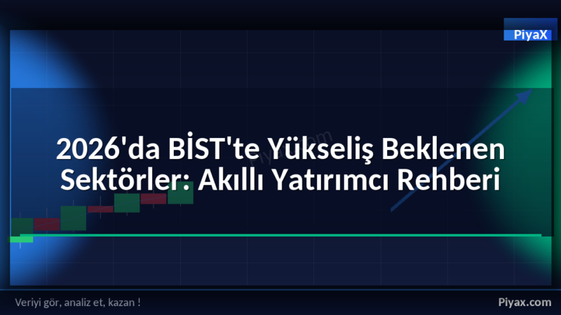 BİST'te yükseliş beklenen sektörler