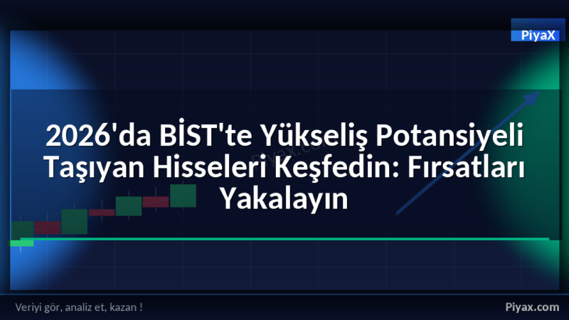BİST'te yükseliş potansiyeli hisseler