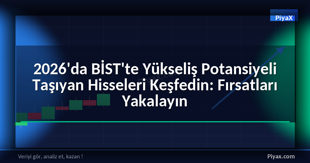 BİST'te yükseliş potansiyeli hisseler