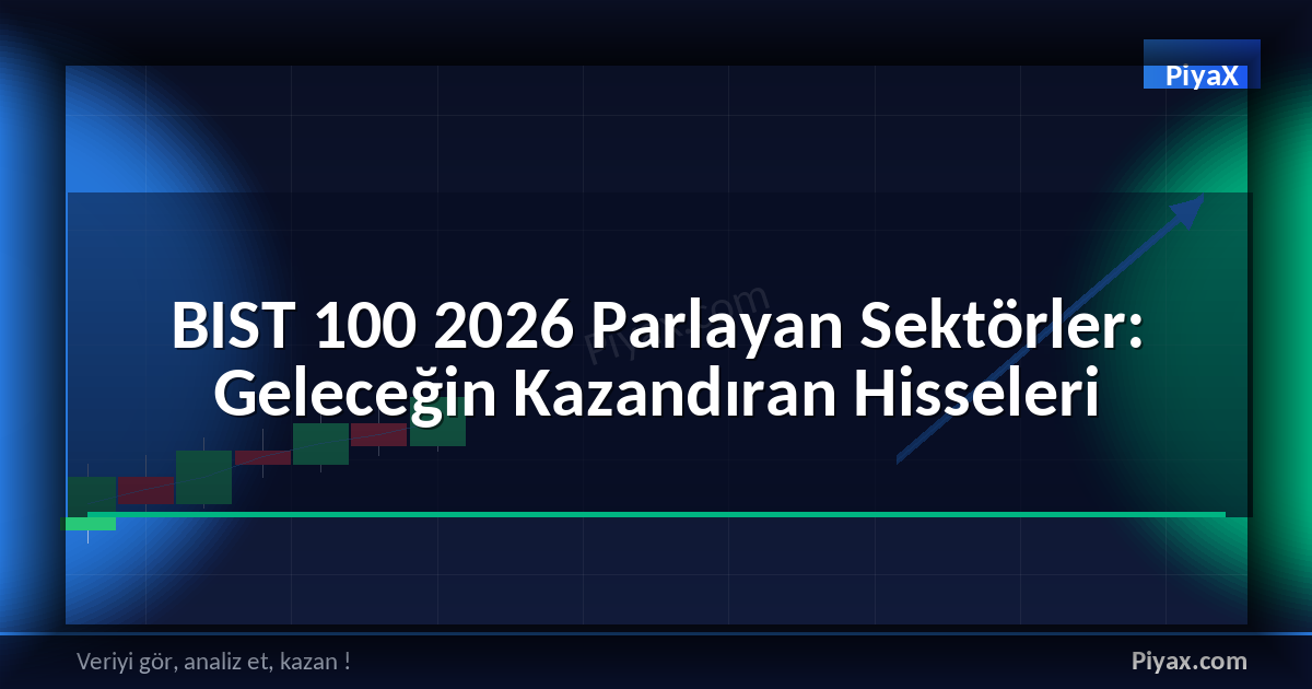 BIST 100 2026 Parlayan Sektörler
