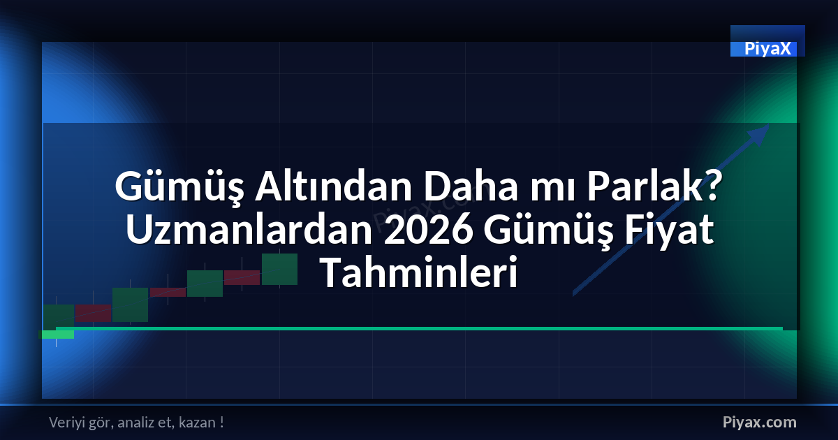 gümüş fiyat tahminleri 2026