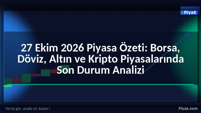 27 Ekim 2026 piyasa özeti